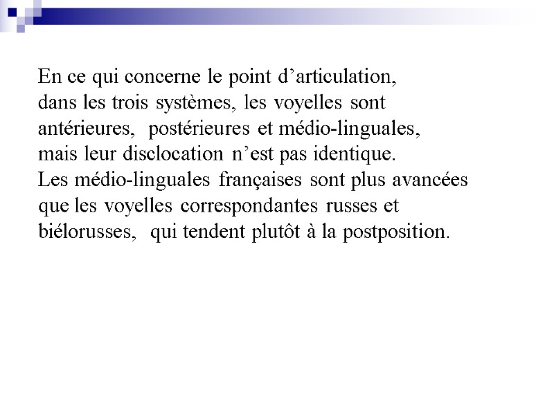 En ce qui concerne le point d’articulation, dans les trois systèmes, les voyelles sont